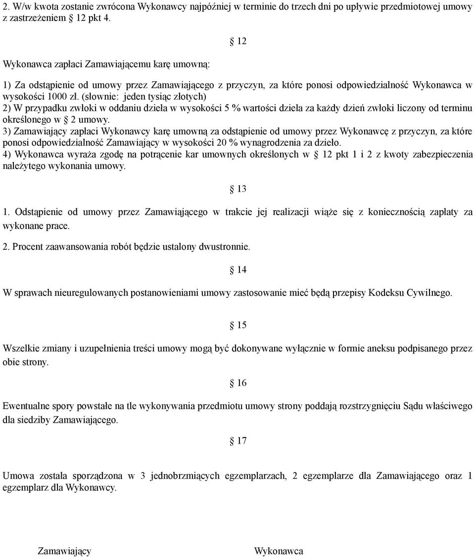 (słownie: jeden tysiąc złotych) 2) W przypadku zwłoki w oddaniu dzieła w wysokości 5 % wartości dzieła za każdy dzień zwłoki liczony od terminu określonego w 2 umowy.