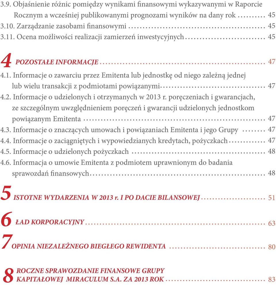 Informacje o zawarciu przez Emitenta lub jednostkę od niego zależną jednej lub wielu transakcji z podmiotami powiązanymi 4.2. Informacje o udzielonych i otrzymanych w 2013 r.