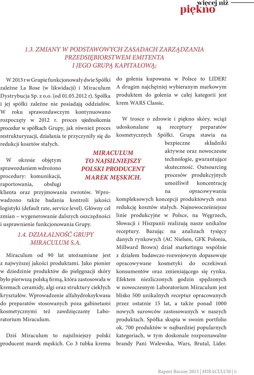 z o.o. (od 01.05.2012 r). Spółka i jej spółki zależne nie posiadają oddziałów. W roku sprawozdawczym kontynuowano rozpoczęty w 2012 r.