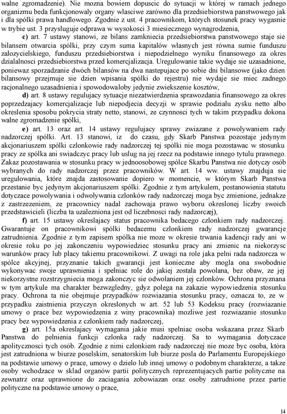 4 pracownikom, których stosunek pracy wygasnie w trybie ust. 3 przysluguje odprawa w wysokosci 3 miesiecznego wynagrodzenia, c) art.