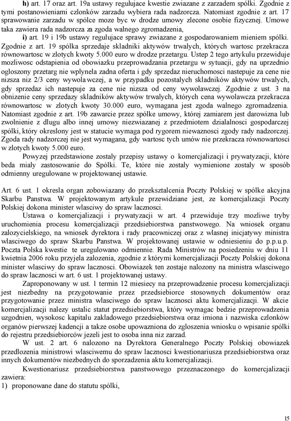 19 i 19b ustawy regulujace sprawy zwiazane z gospodarowaniem mieniem spólki. Zgodnie z art. 19 spólka sprzedaje skladniki aktywów trwalych, których wartosc przekracza równowartosc w zlotych kwoty 5.