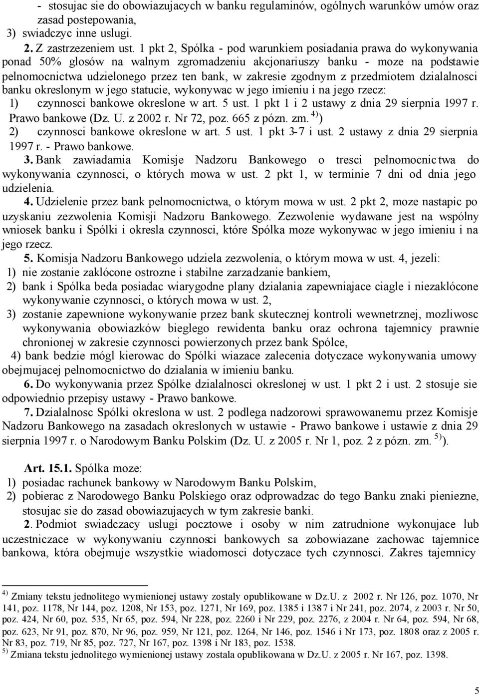 zgodnym z przedmiotem dzialalnosci banku okreslonym w jego statucie, wykonywac w jego imieniu i na jego rzecz: 1) czynnosci bankowe okreslone w art. 5 ust.