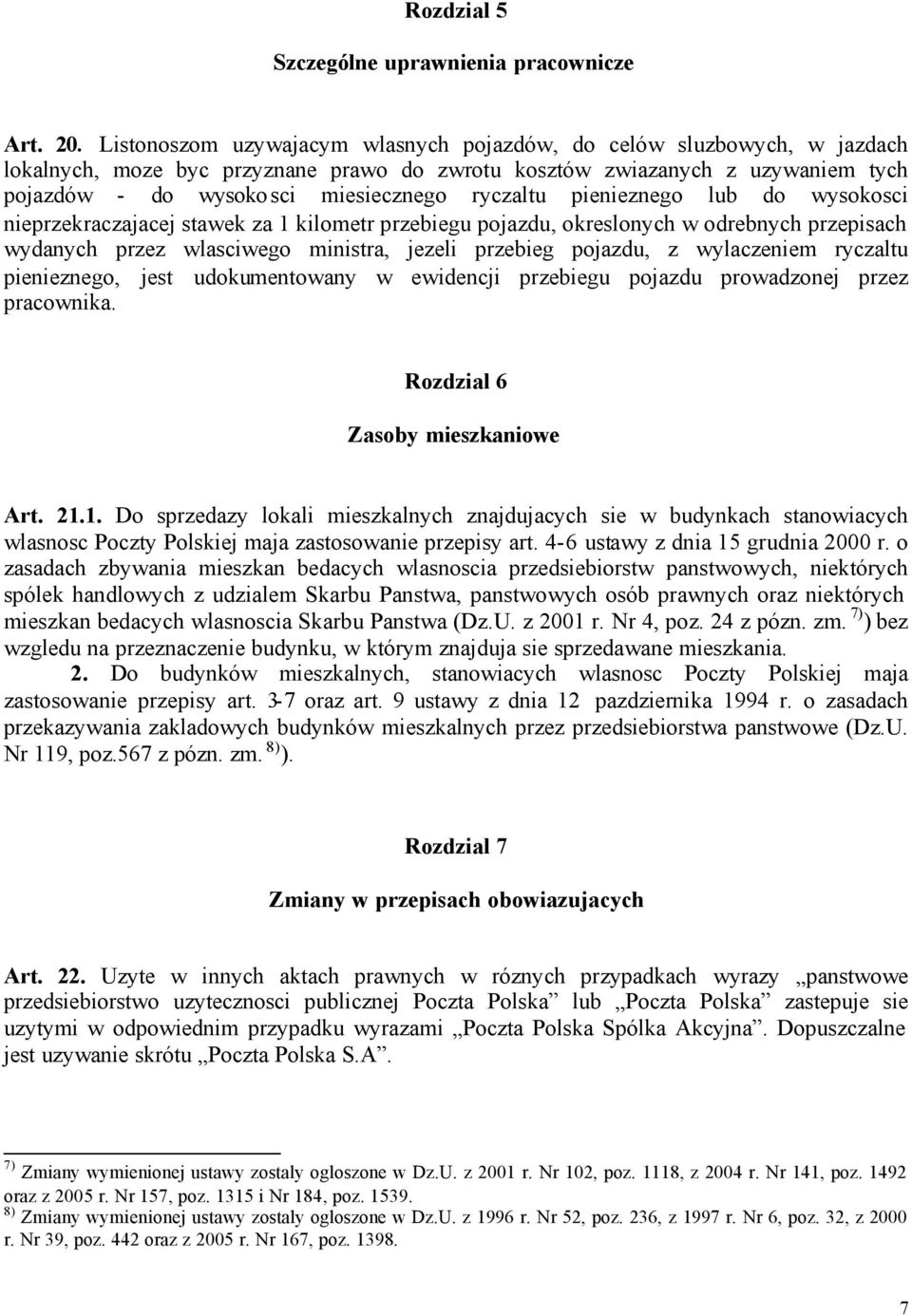 ryczaltu pienieznego lub do wysokosci nieprzekraczajacej stawek za 1 kilometr przebiegu pojazdu, okreslonych w odrebnych przepisach wydanych przez wlasciwego ministra, jezeli przebieg pojazdu, z