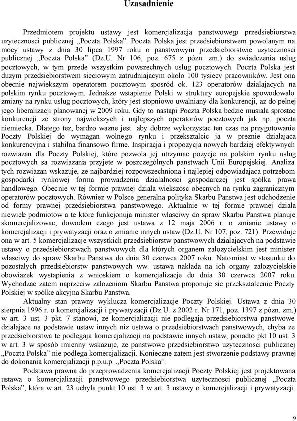 ) do swiadczenia uslug pocztowych, w tym przede wszystkim powszechnych uslug pocztowych. Poczta Polska jest duzym przedsiebiorstwem sieciowym zatrudniajacym okolo 100 tysiecy pracowników.