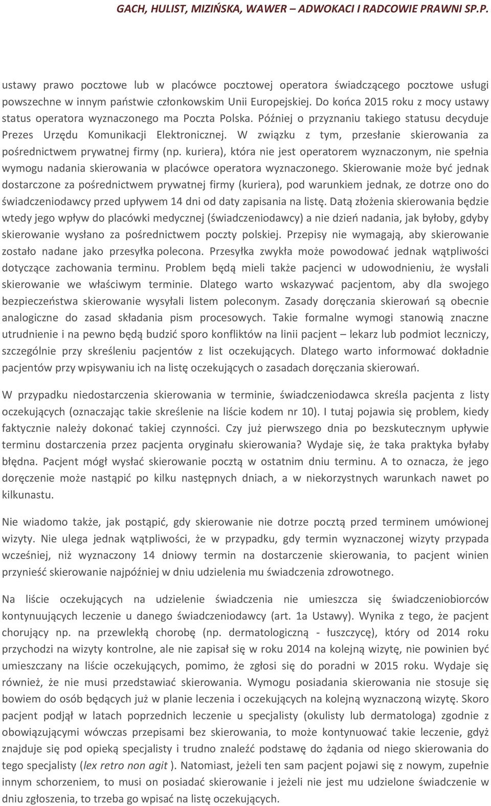 W związku z tym, przesłanie skierowania za pośrednictwem prywatnej firmy (np. kuriera), która nie jest operatorem wyznaczonym, nie spełnia wymogu nadania skierowania w placówce operatora wyznaczonego.