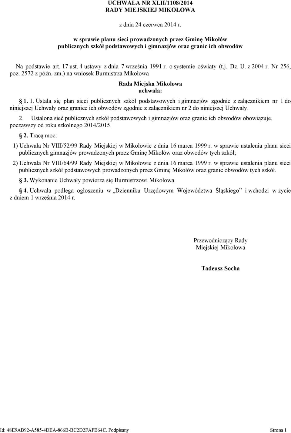 o systemie oświaty (t.j. Dz. U. z 2004 r. Nr 256, poz. 2572 z późn. zm.) na wniosek Burmistrza Mikołowa Rada Miejska Mikołowa uchwala: 1.