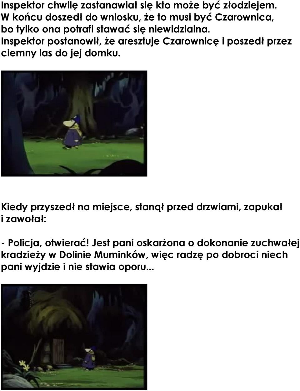 Inspektor postanowił, że aresztuje Czarownicę i poszedł przez ciemny las do jej domku.