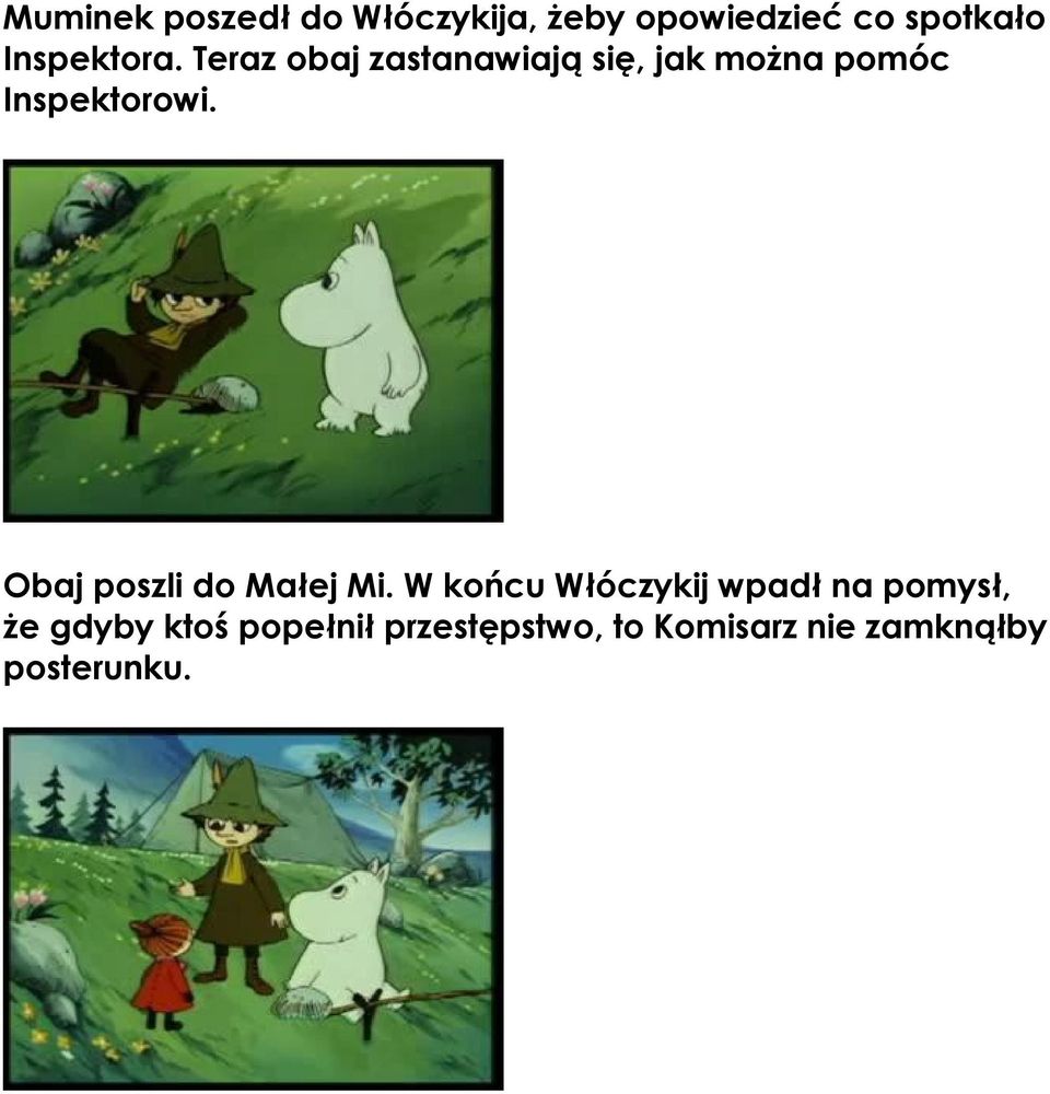 Teraz obaj zastanawiają się, jak można pomóc Inspektorowi.