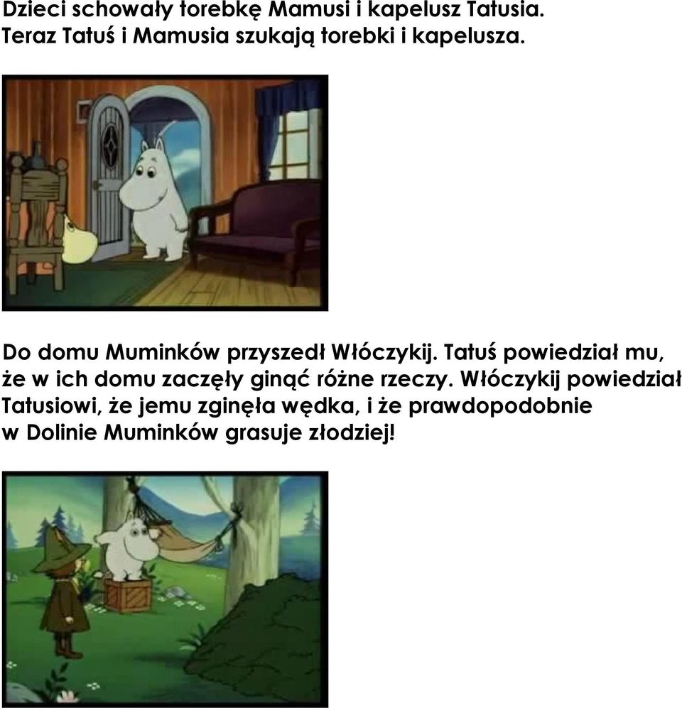 Do domu Muminków przyszedł Włóczykij.