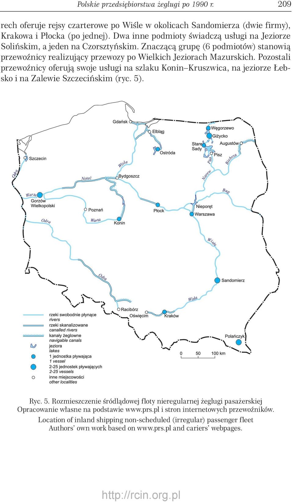 Pozostali przewoźnicy oferują swoje usługi na szlaku Konin Kruszwica, na jeziorze Łebsko i na Zalewie Szczecińskim (ryc. 5)