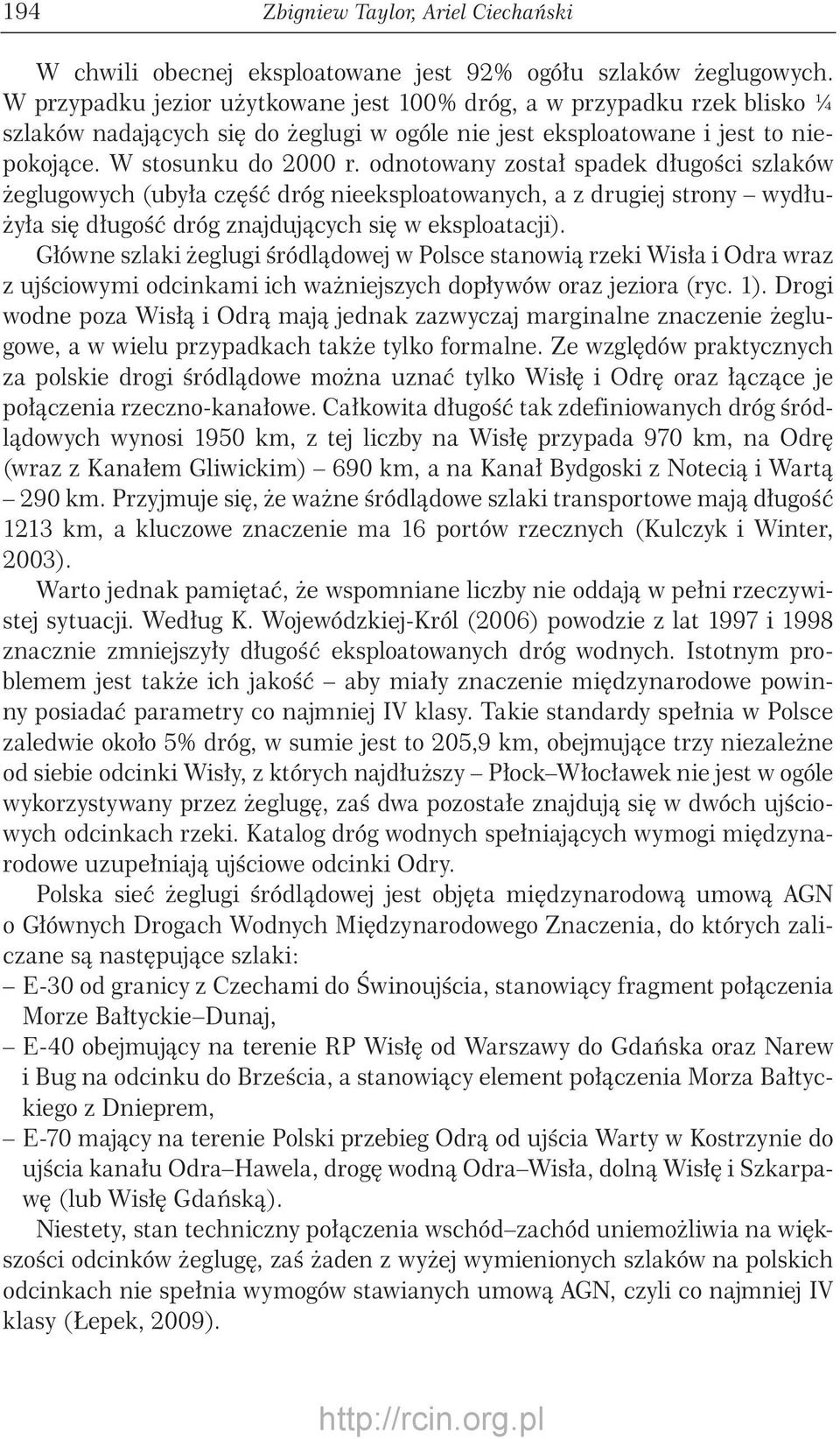 odnotowany został spadek długości szlaków żeglugowych (ubyła część dróg nieeksploatowanych, a z drugiej strony wydłużyła się długość dróg znajdujących się w eksploatacji).