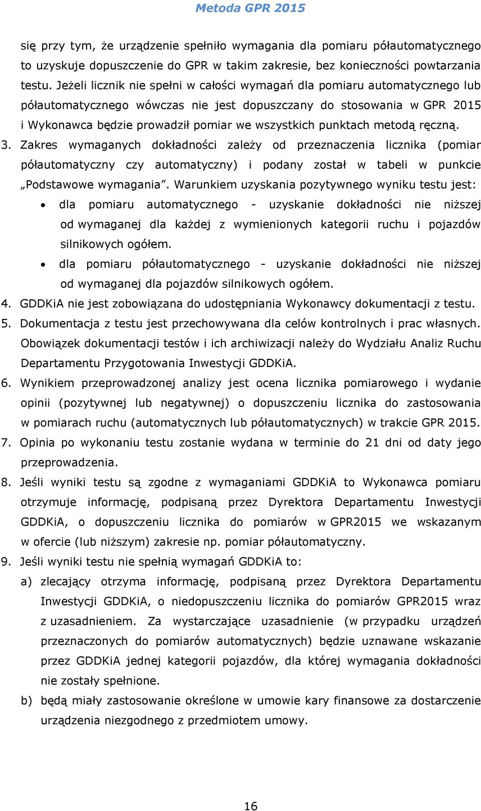 punktach metodą ręczną. 3. Zakres wymaganych dokładności zależy od przeznaczenia licznika (pomiar półautomatyczny czy automatyczny) i podany został w tabeli w punkcie Podstawowe wymagania.