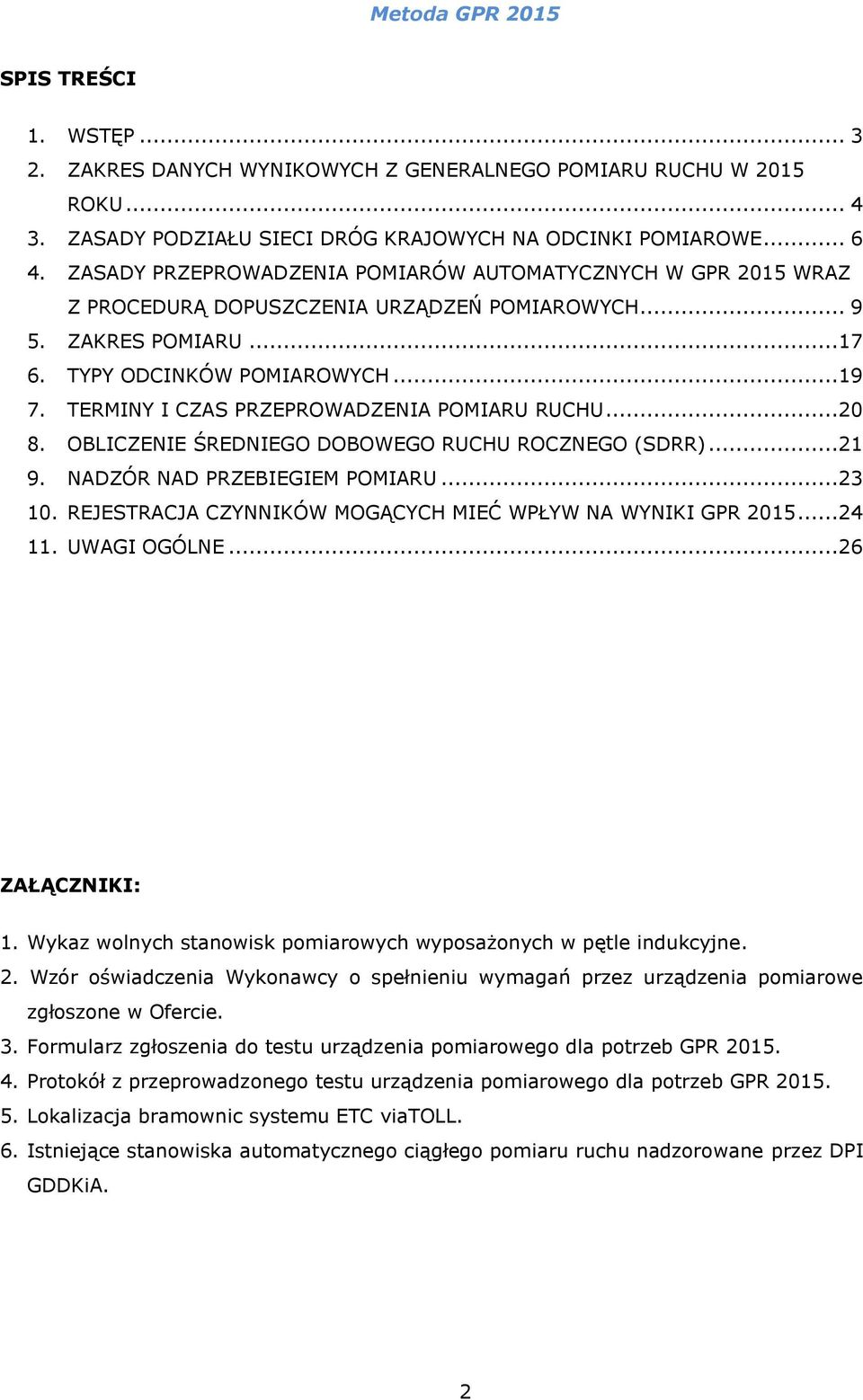 TERMINY I CZAS PRZEPROWADZENIA POMIARU RUCHU...20 8. OBLICZENIE ŚREDNIEGO DOBOWEGO RUCHU ROCZNEGO (SDRR)...21 9. NADZÓR NAD PRZEBIEGIEM POMIARU...23 10.