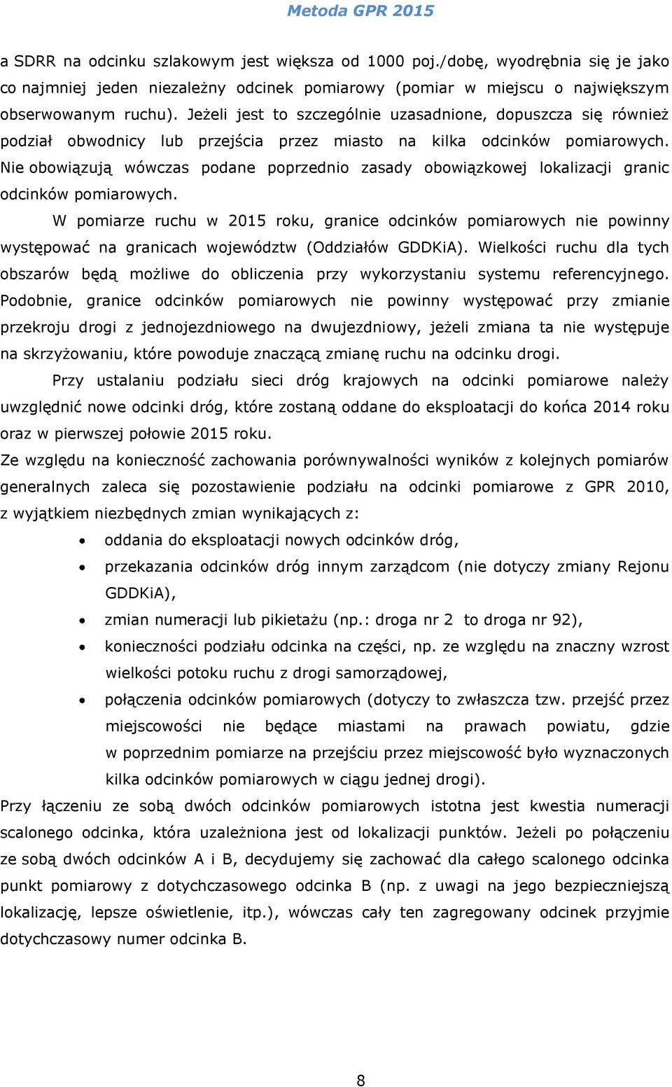 Nie obowiązują wówczas podane poprzednio zasady obowiązkowej lokalizacji granic odcinków pomiarowych.