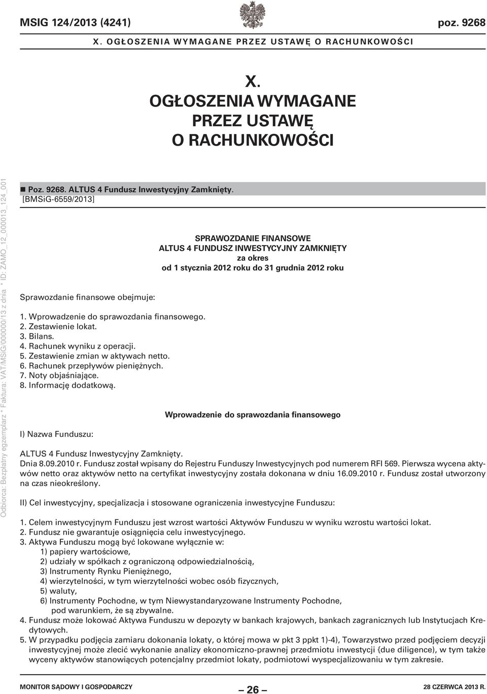 6. Rachunek przepływów pieniężnych. 7. Noty objaśniające. 8. Informację dodatkową.