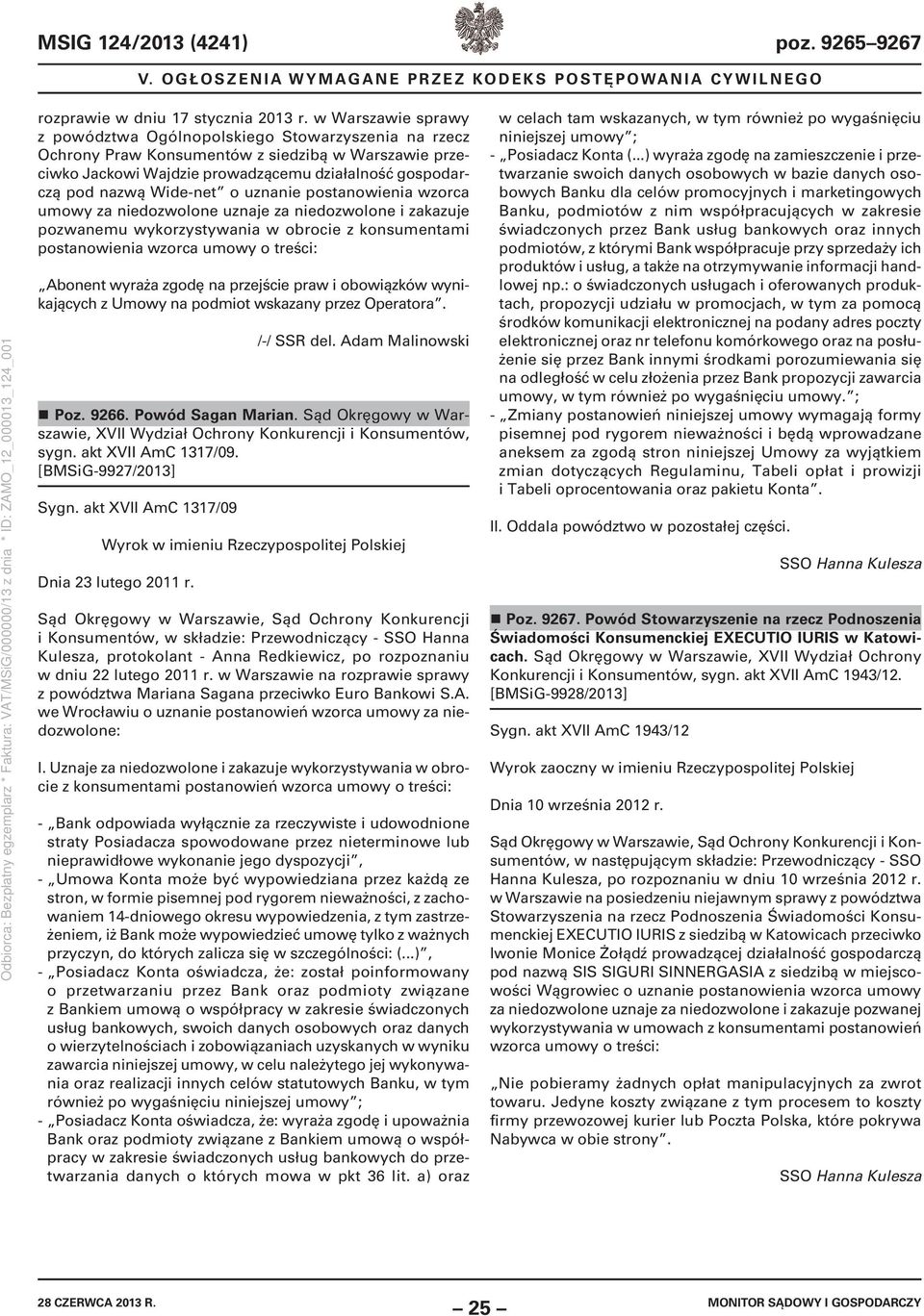 Wide-net o uznanie postanowienia wzorca umowy za niedozwolone uznaje za niedozwolone i zakazuje pozwanemu wykorzystywania w obrocie z konsumentami postanowienia wzorca umowy o treści: Abonent wyraża