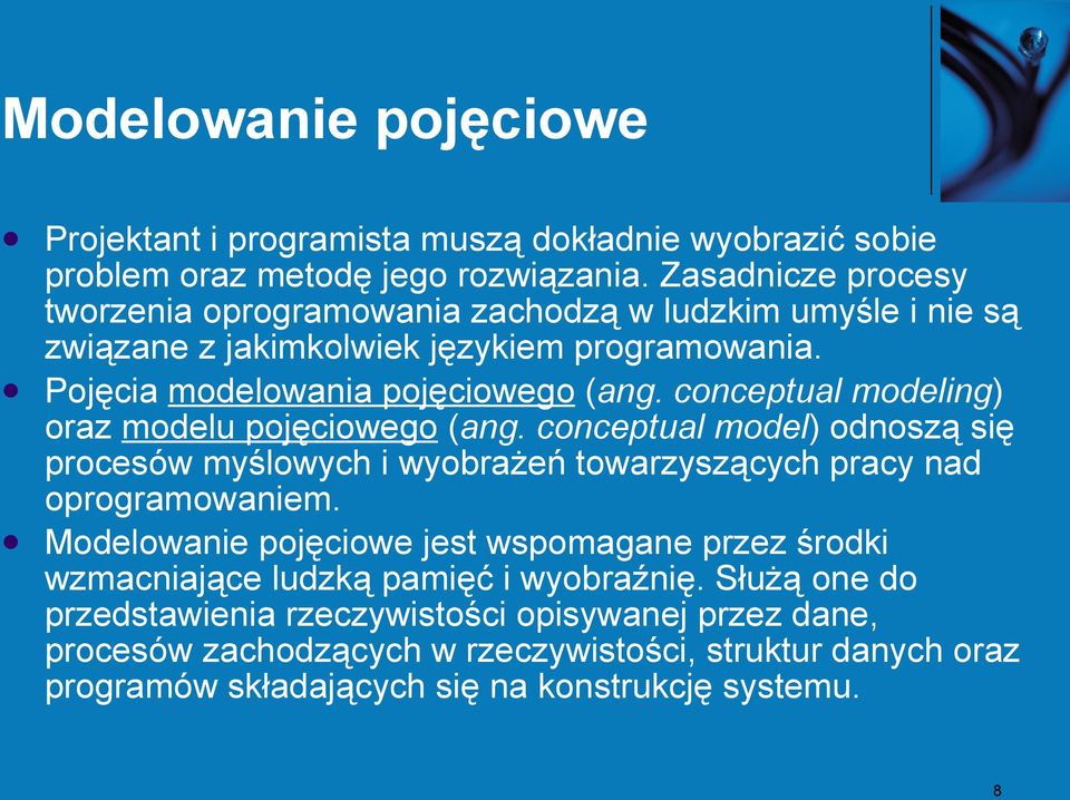 conceptual modeling) oraz modelu pojęciowego (ang. conceptual model) odnoszą się procesów myślowych i wyobrażeń towarzyszących pracy nad oprogramowaniem.