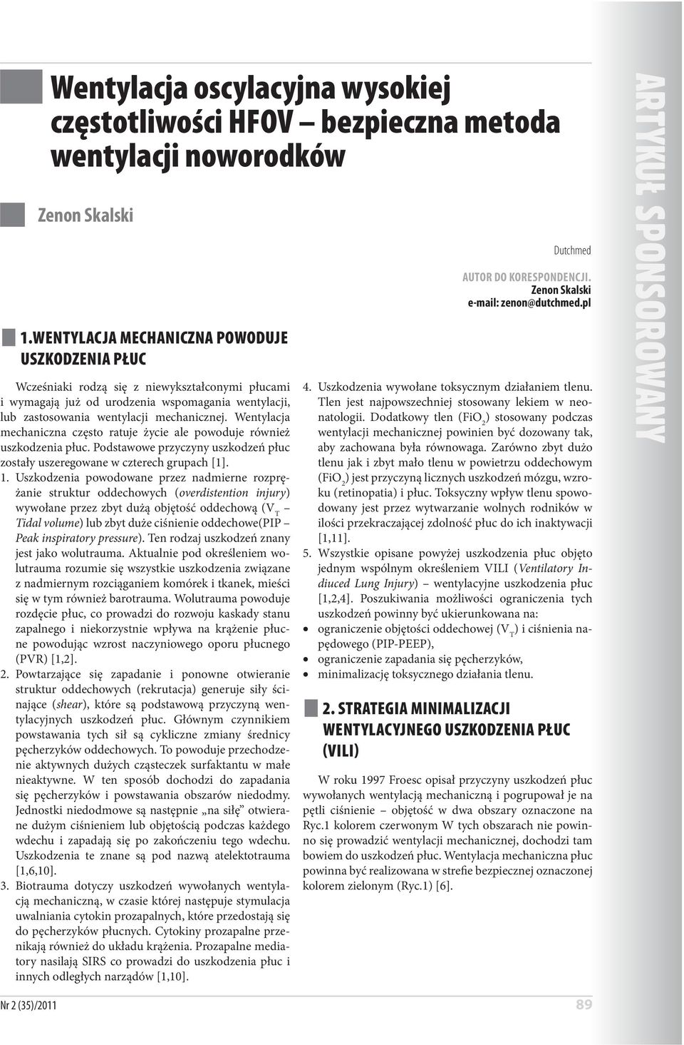 Wentylacja mechaniczna często ratuje życie ale powoduje również uszkodzenia płuc. Podstawowe przyczyny uszkodzeń płuc zostały uszeregowane w czterech grupach [1]. 1.