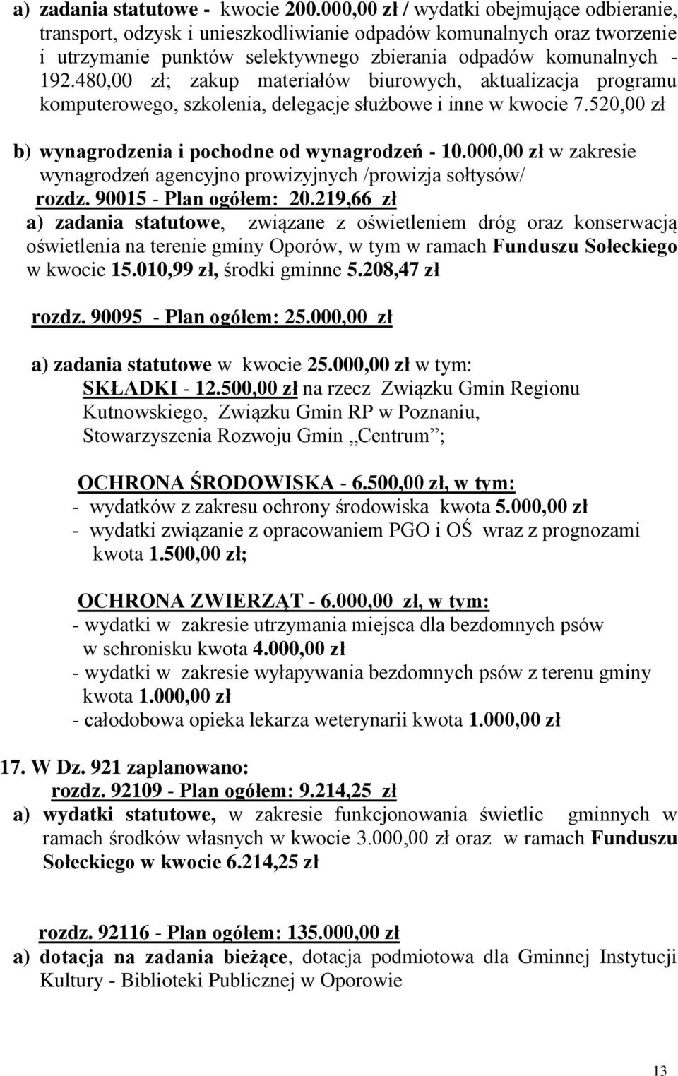 480,00 zł; zakup materiałów biurowych, aktualizacja programu komputerowego, szkolenia, delegacje służbowe i inne w kwocie 7.520,00 zł b) wynagrodzenia i pochodne od wynagrodzeń - 10.