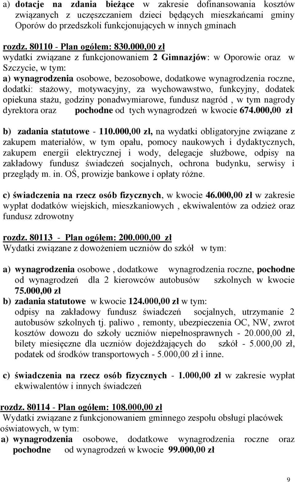 000,00 zł wydatki związane z funkcjonowaniem 2 Gimnazjów: w Oporowie oraz w Szczycie, w tym: a) wynagrodzenia osobowe, bezosobowe, dodatkowe wynagrodzenia roczne, dodatki: stażowy, motywacyjny, za