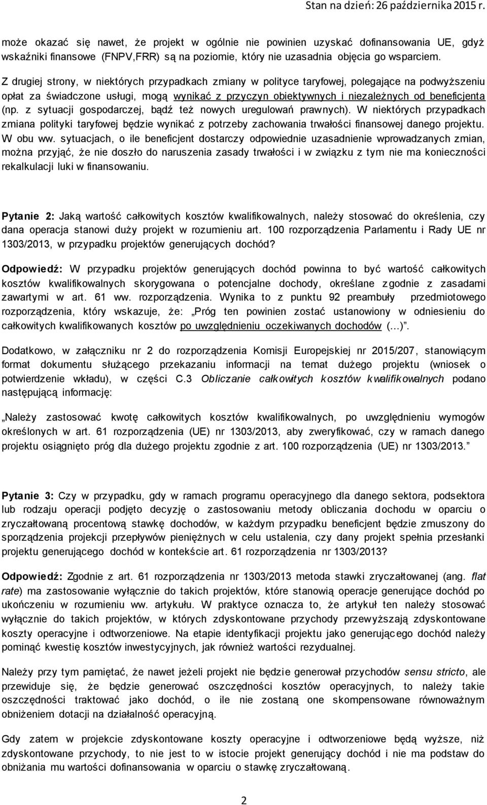 z sytuacji gospodarczej, bądź też nowych uregulowań prawnych). W niektórych przypadkach zmiana polityki taryfowej będzie wynikać z potrzeby zachowania trwałości finansowej danego projektu. W obu ww.