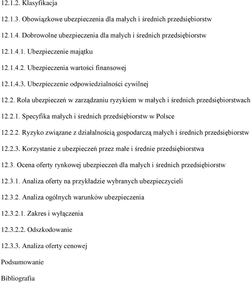 2.2. Ryzyko związane z działalnością gospodarczą małych i średnich przedsiębiorstw 12.2.3. Korzystanie z ubezpieczeń przez małe i średnie przedsiębiorstwa 12.3. Ocena oferty rynkowej ubezpieczeń dla małych i średnich przedsiębiorstw 12.