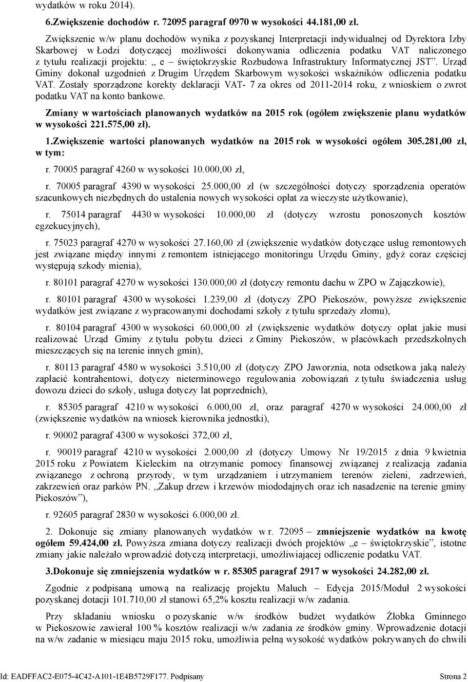 realizacji projektu: e świętokrzyskie Rozbudowa Infrastruktury Informatycznej JST. Urząd Gminy dokonał uzgodnień z Drugim Urzędem Skarbowym wysokości wskaźników odliczenia podatku VAT.