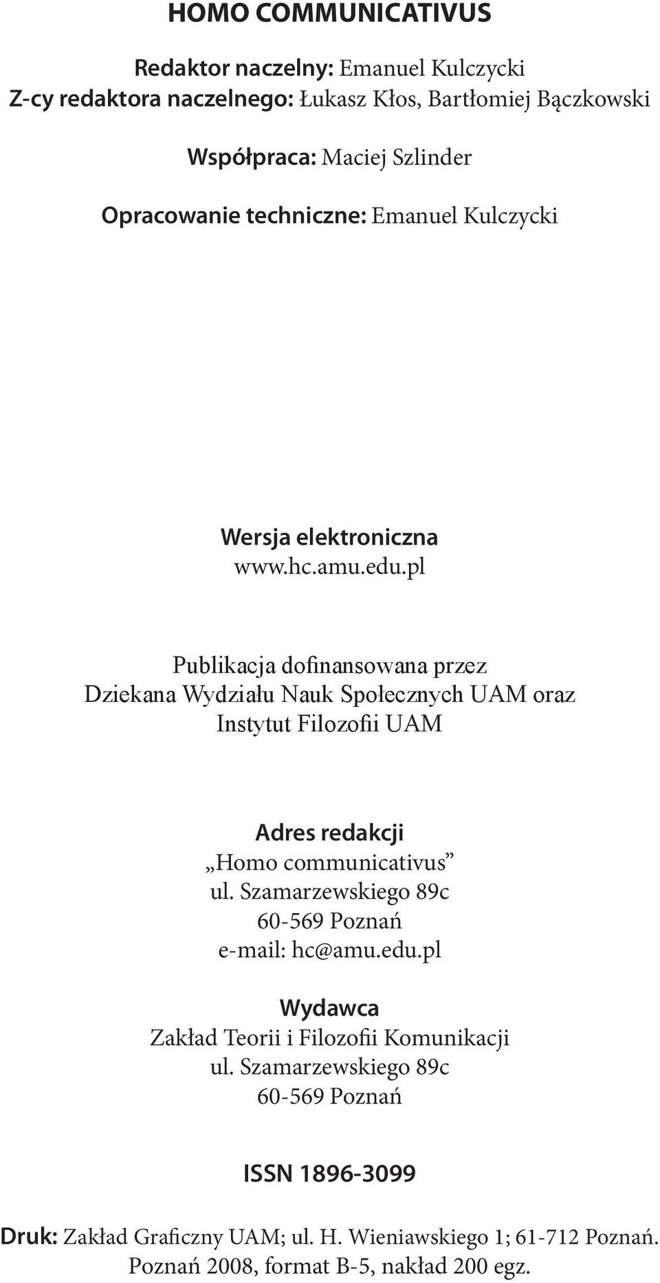 pl Publikacja dofinansowana przez Dziekana Wydziału Nauk Społecznych UAM oraz Instytut Filozofii UAM Adres redakcji Homo communicativus ul.