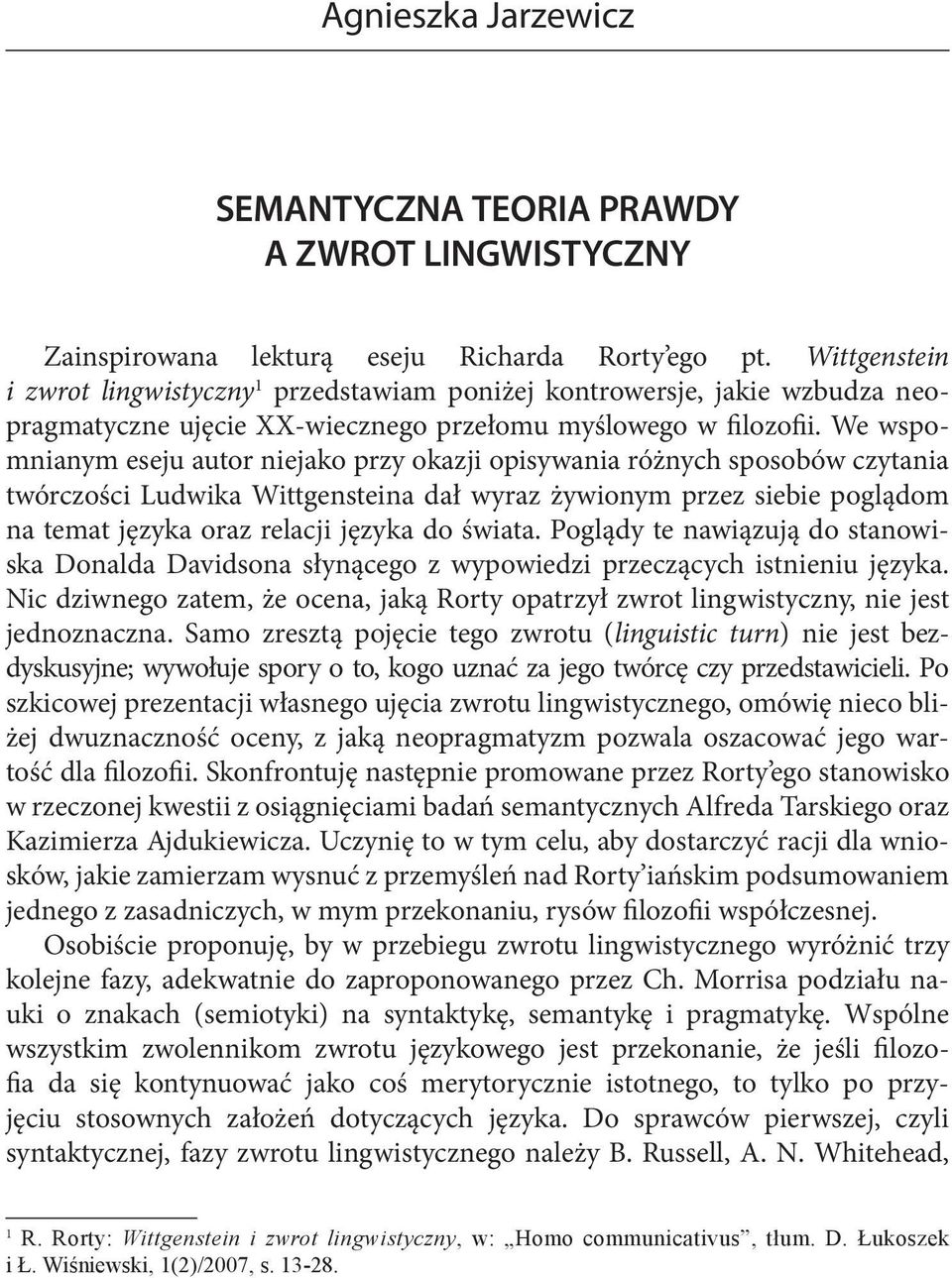 We wspomnianym eseju autor niejako przy okazji opisywania różnych sposobów czytania twórczości Ludwika Wittgensteina dał wyraz żywionym przez siebie poglądom na temat języka oraz relacji języka do