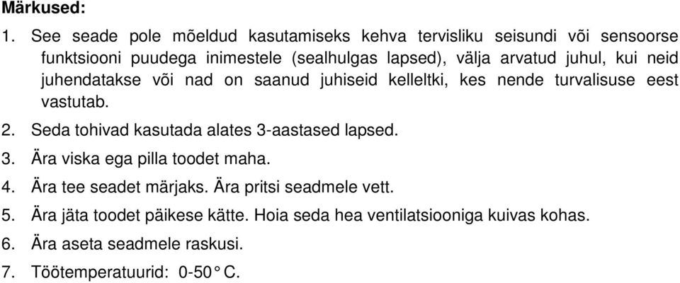 arvatud juhul, kui neid juhendatakse või nad on saanud juhiseid kelleltki, kes nende turvalisuse eest vastutab. 2.