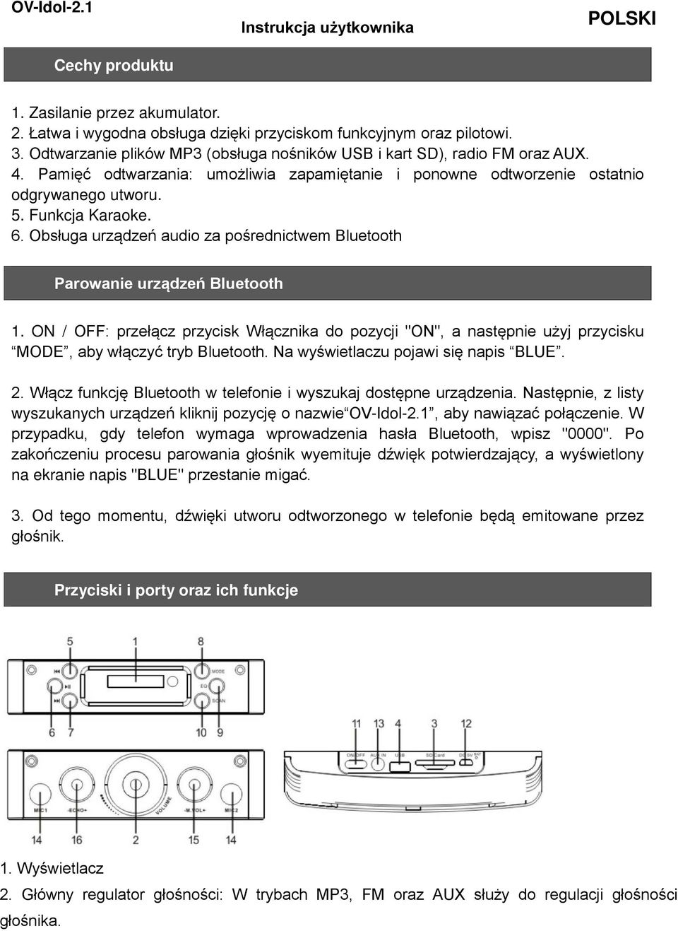 Obsługa urządzeń audio za pośrednictwem Bluetooth Parowanie urządzeń Bluetooth 1. ON / OFF: przełącz przycisk Włącznika do pozycji "ON", a następnie użyj przycisku MODE, aby włączyć tryb Bluetooth.