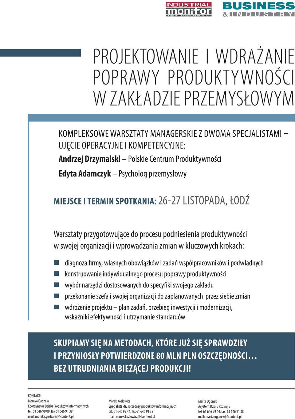 wprowadzania zmian w kluczowych krokach: diagnoza firmy, własnych obowiązków i zadań współpracowników i podwładnych konstruowanie indywidualnego procesu poprawy produktywności wybór narzędzi