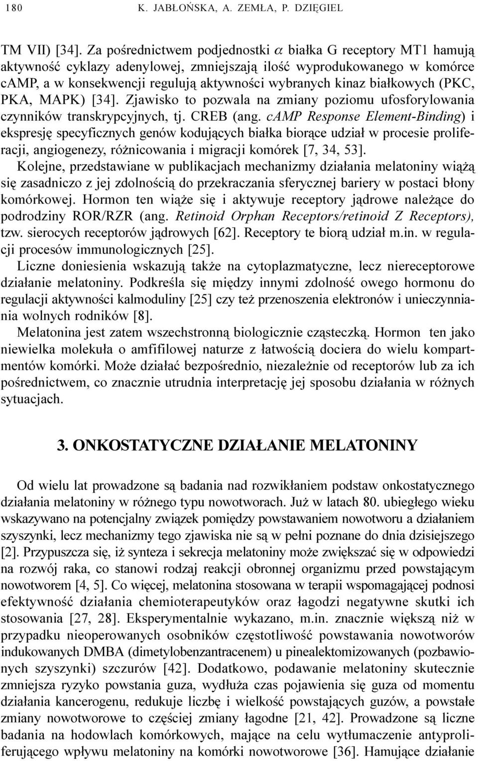 bia³kowych (P KC, PKA, MAPK) [34]. Zjawisko to pozwala na zmiany poziomu ufosforylowania czynników transkrypcyjnych, tj. CREB (ang.