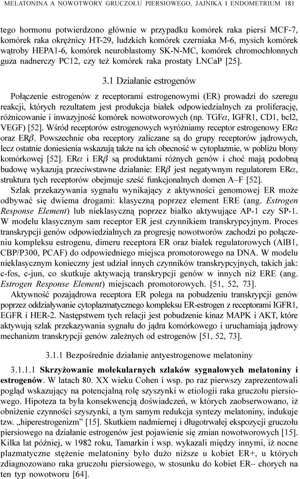 1 Dzia³anie estrogenów Po³¹czenie estrogenów z receptorami estrogenowymi (ER) prowadzi do szeregu reakcji, których rezultatem jest produkcja bia³ek odpowiedzialnych za proliferacjê, ró nicowanie i