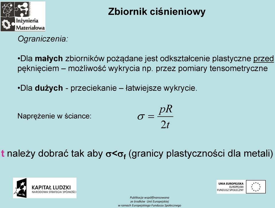 przez pomiary tensometryczne Dla dużych - przeciekanie łatwiejsze wykrycie.