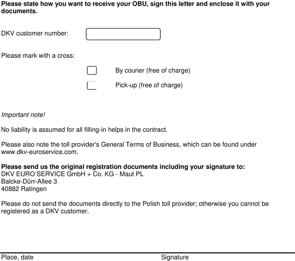 No liability is assumed for all filling-in helps in the contract. Please also note the toll provider's General Terms of Business, which can be found under www.dkv-euroservice.