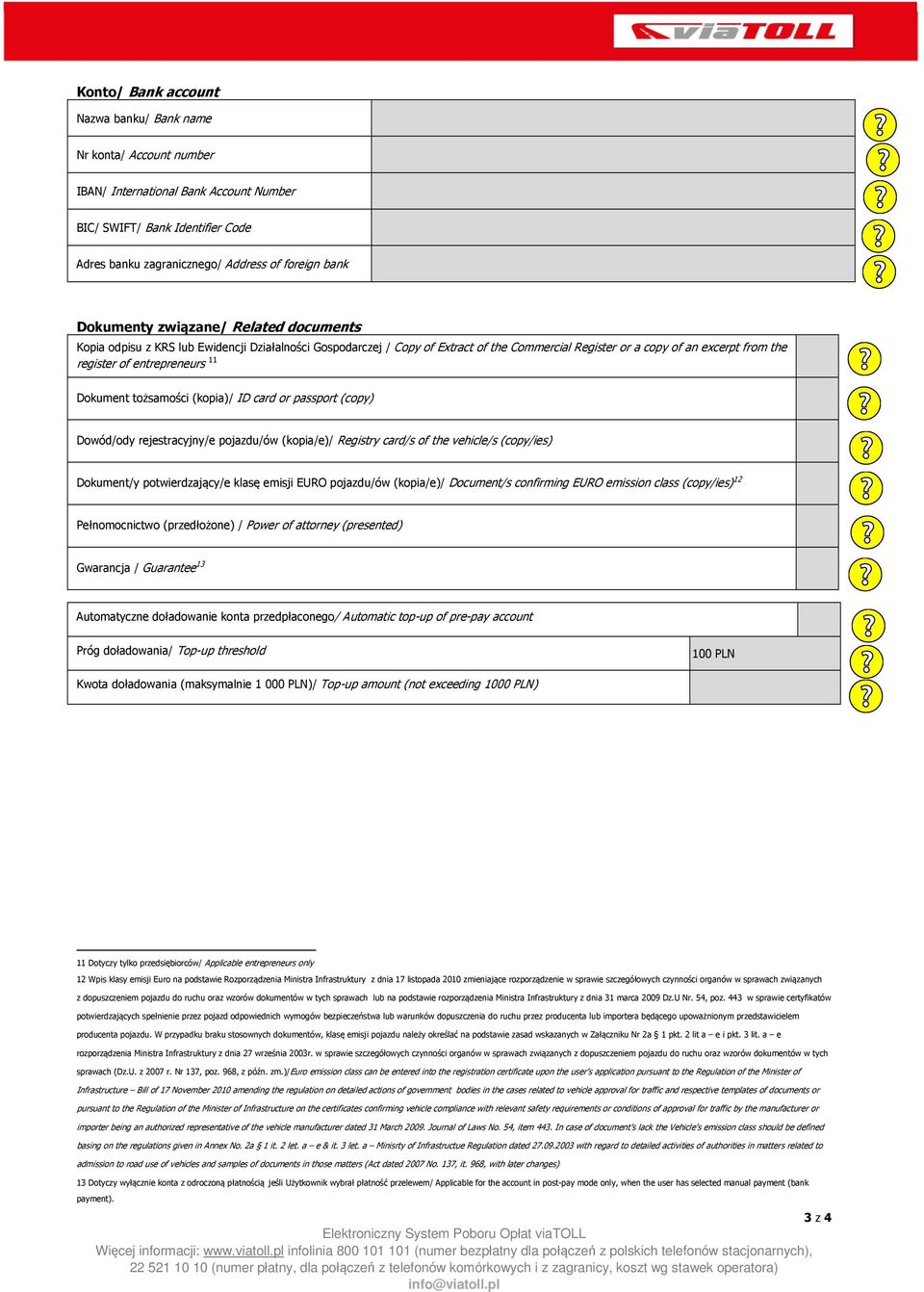 entrepreneurs 11 Dokument tożsamości (kopia)/ ID card or passport (copy) Dowód/ody rejestracyjny/e pojazdu/ów (kopia/e)/ Registry card/s of the vehicle/s (copy/ies) Dokument/y potwierdzający/e klasę