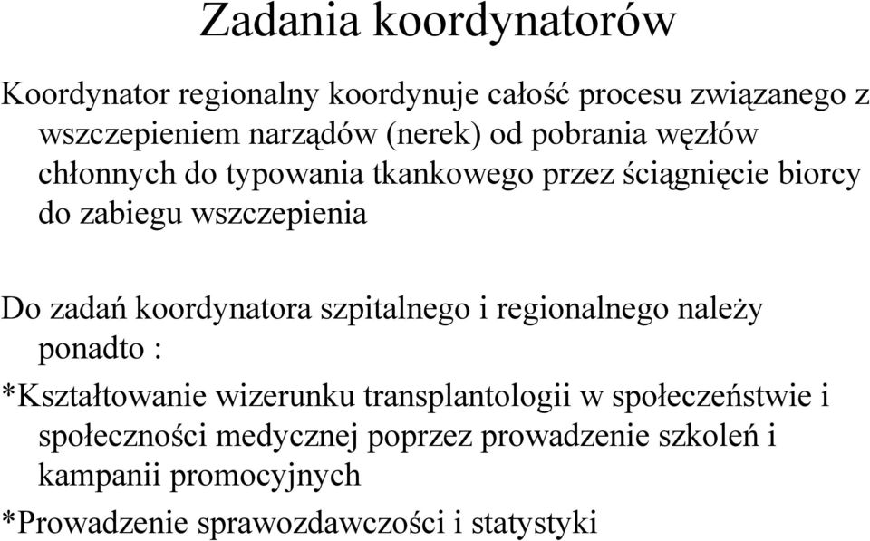 koordynatora szpitalnego i regionalnego należy ponadto : *Kształtowanie wizerunku transplantologii w społeczeństwie