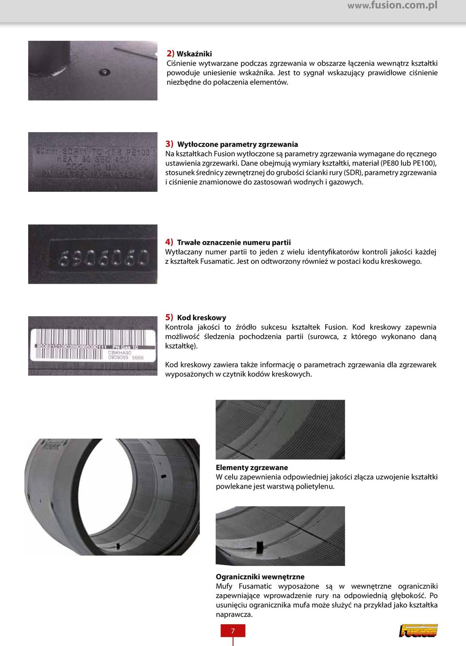 3) Wytłoczone parametry zgrzewania Na kształtkach Fusion wytłoczone są parametry zgrzewania wymagane do ręcznego ustawienia zgrzewarki.