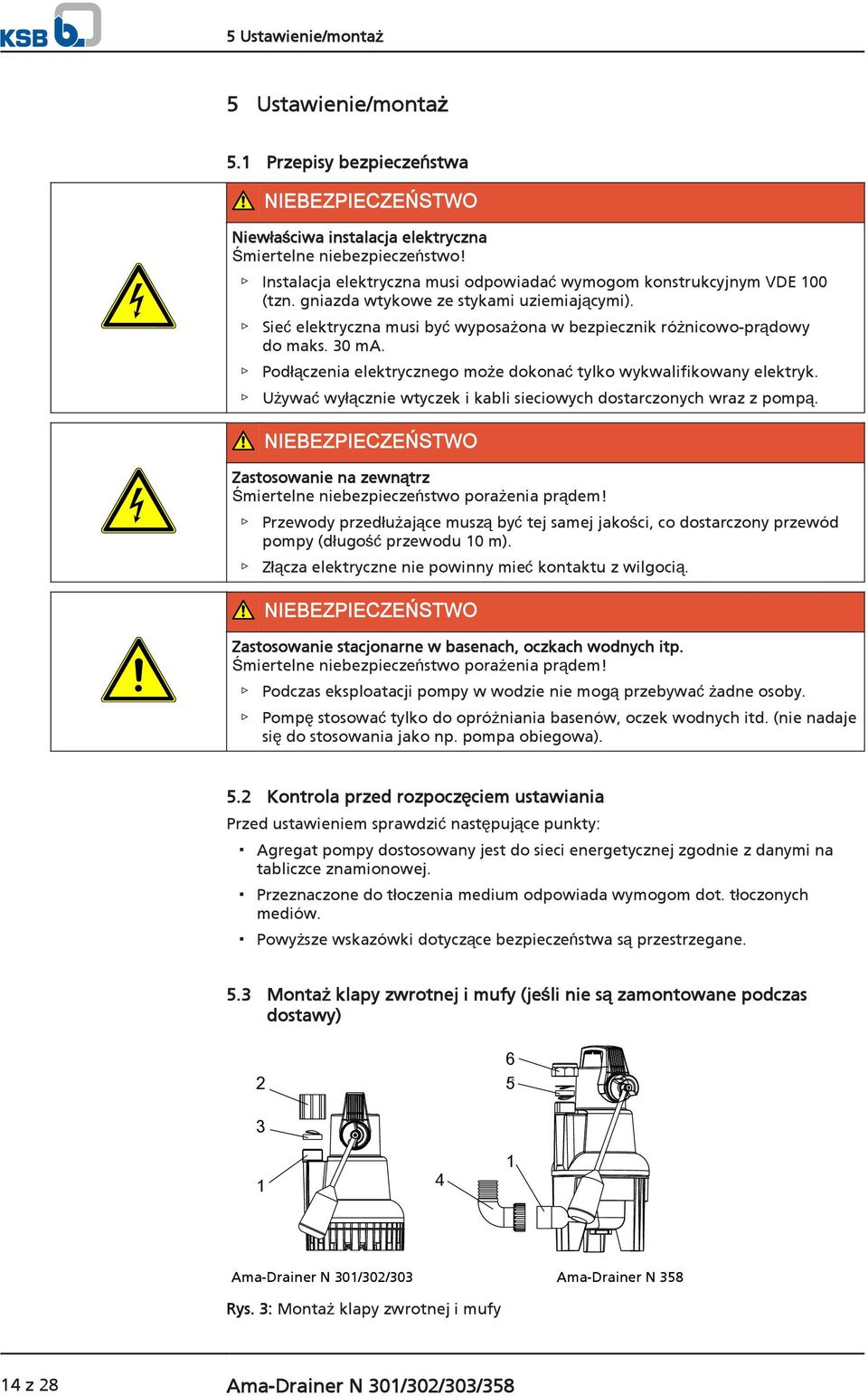 30 ma. Podłączenia elektrycznego może dokonać tylko wykwalifikowany elektryk. Używać wyłącznie wtyczek i kabli sieciowych dostarczonych wraz z pompą.