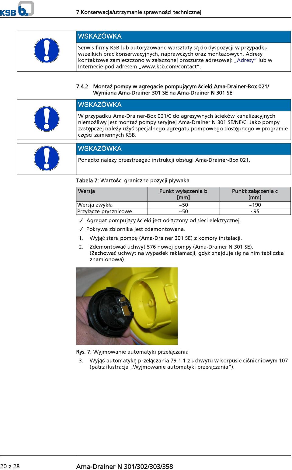 2 Montaż pompy w agregacie pompującym ścieki Ama-Drainer-Box 021/ Wymiana Ama-Drainer 301 SE na Ama-Drainer N 301 SE WSKAZÓWKA W przypadku Ama-Drainer-Box 021/C do agresywnych ścieków kanalizacyjnych