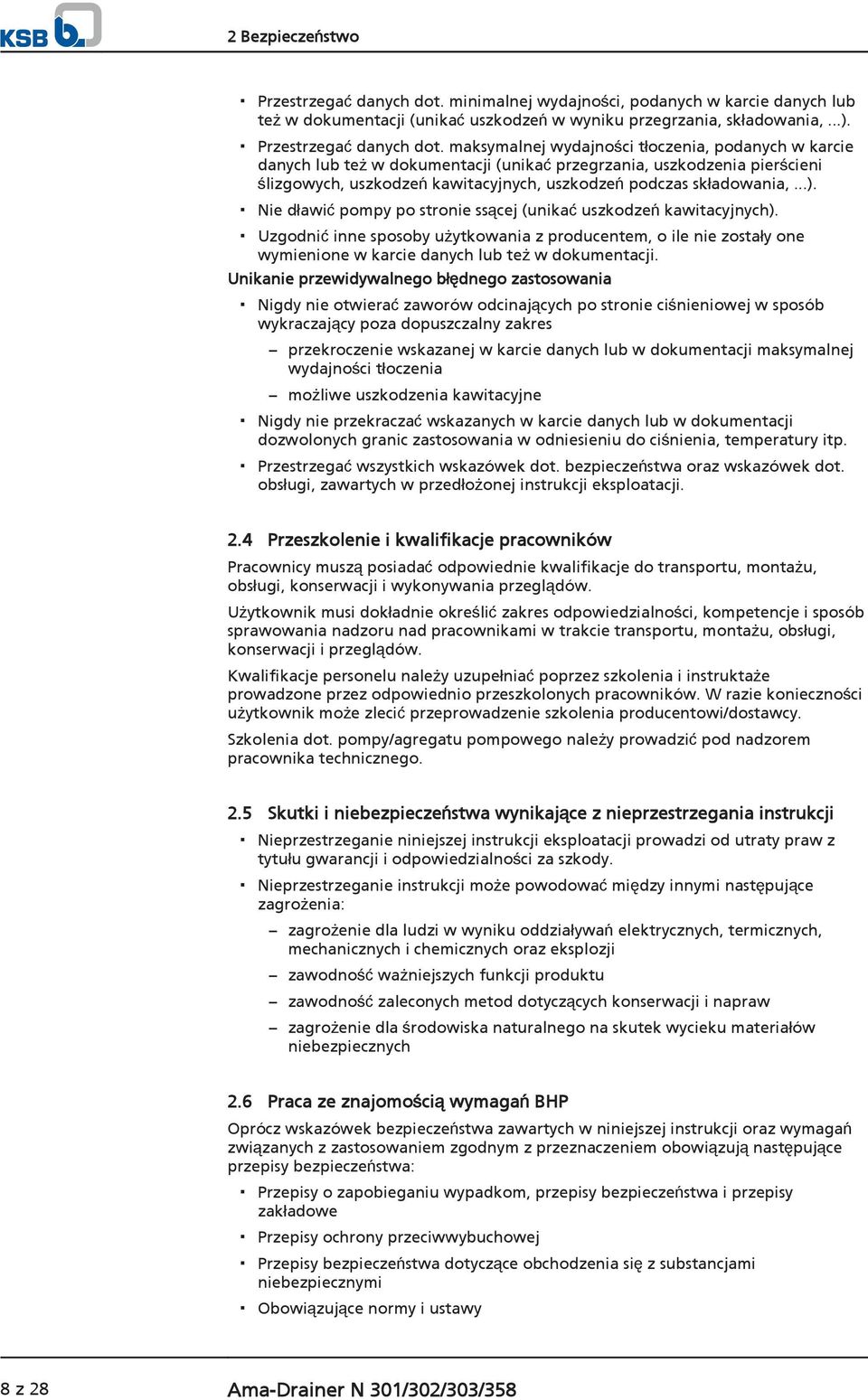 maksymalnej wydajności tłoczenia, podanych w karcie danych lub też w dokumentacji (unikać przegrzania, uszkodzenia pierścieni ślizgowych, uszkodzeń kawitacyjnych, uszkodzeń podczas składowania,...).