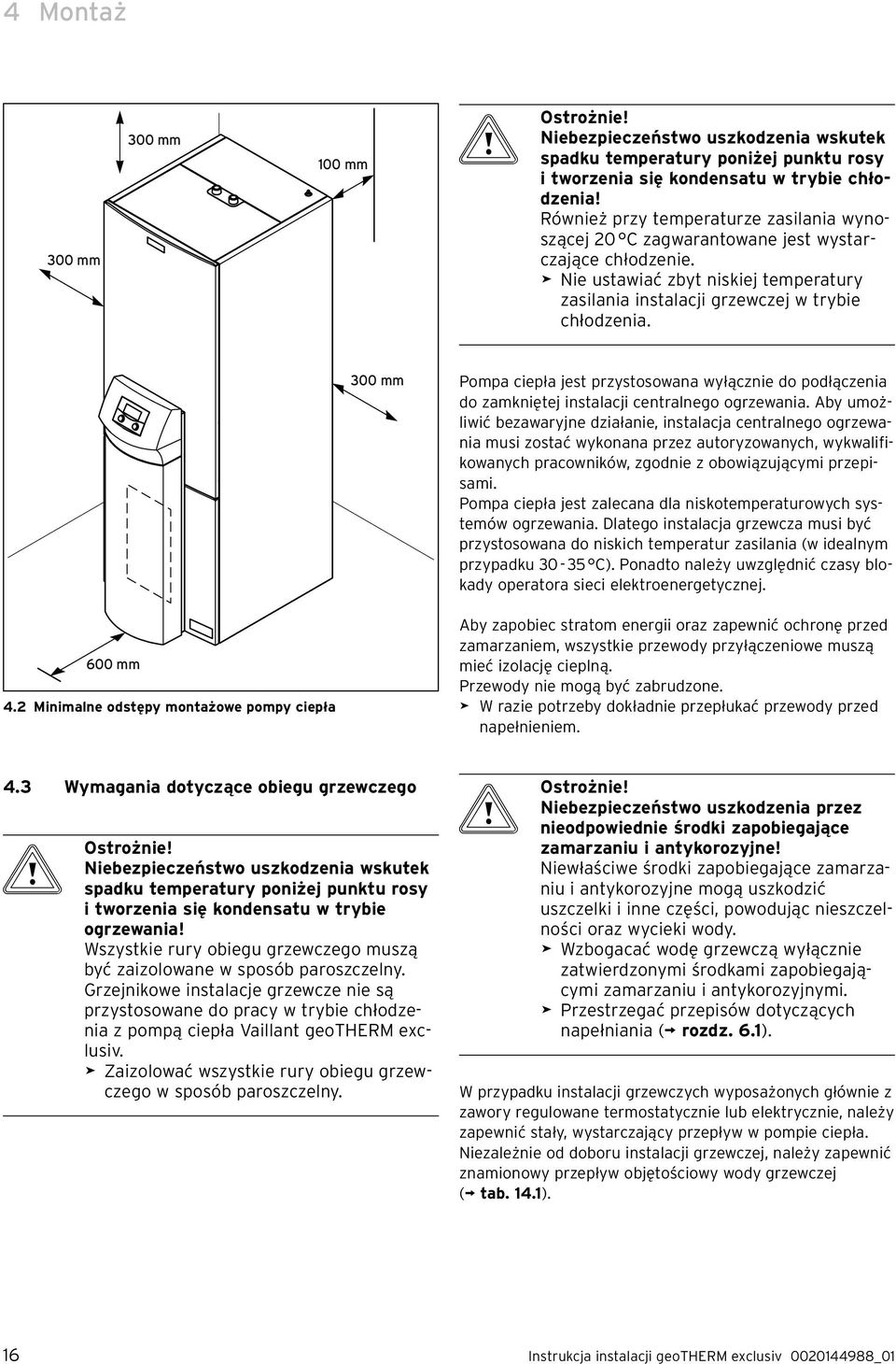 300 mm Pompa ciepła jest przystosowana wyłącznie do podłączenia do zamkniętej instalacji centralnego ogrzewania.