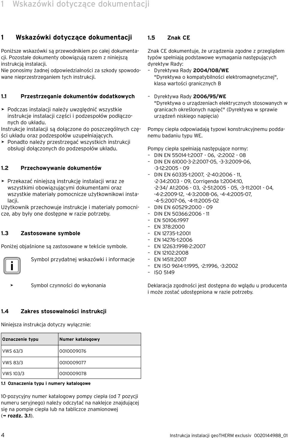 1 Przestrzeganie dokumentów dodatkowych > Podczas instalacji należy uwzględnić wszystkie instrukcje instalacji części i podzespołów podłączonych do układu.