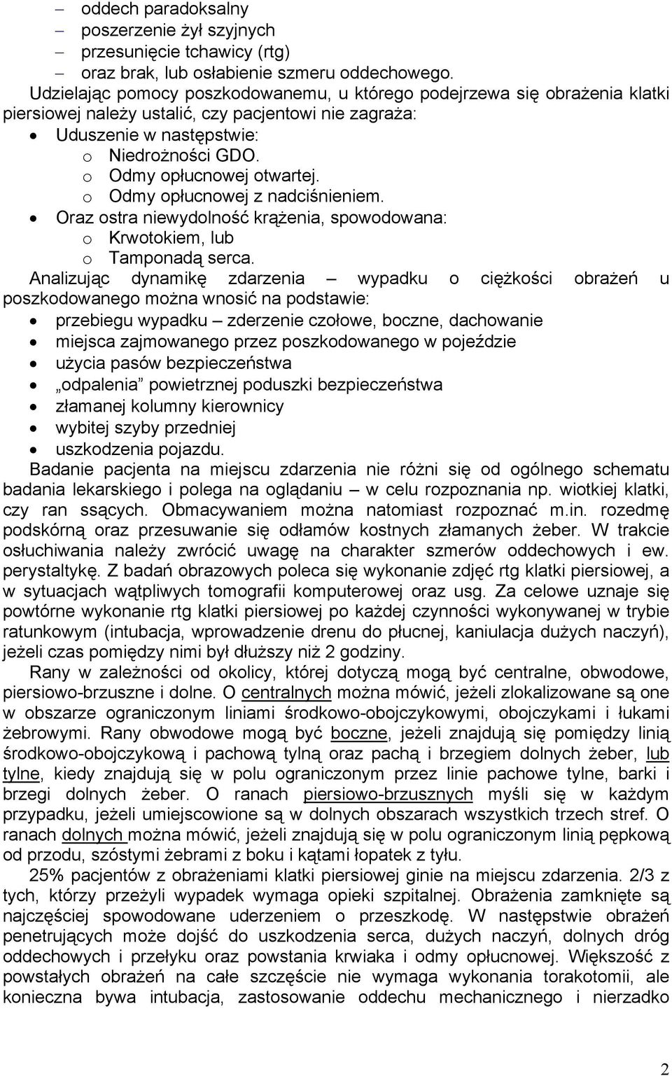 o Odmy opłucnowej otwartej. o Odmy opłucnowej z nadciśnieniem. Oraz ostra niewydolność krążenia, spowodowana: o Krwotokiem, lub o Tamponadą serca.