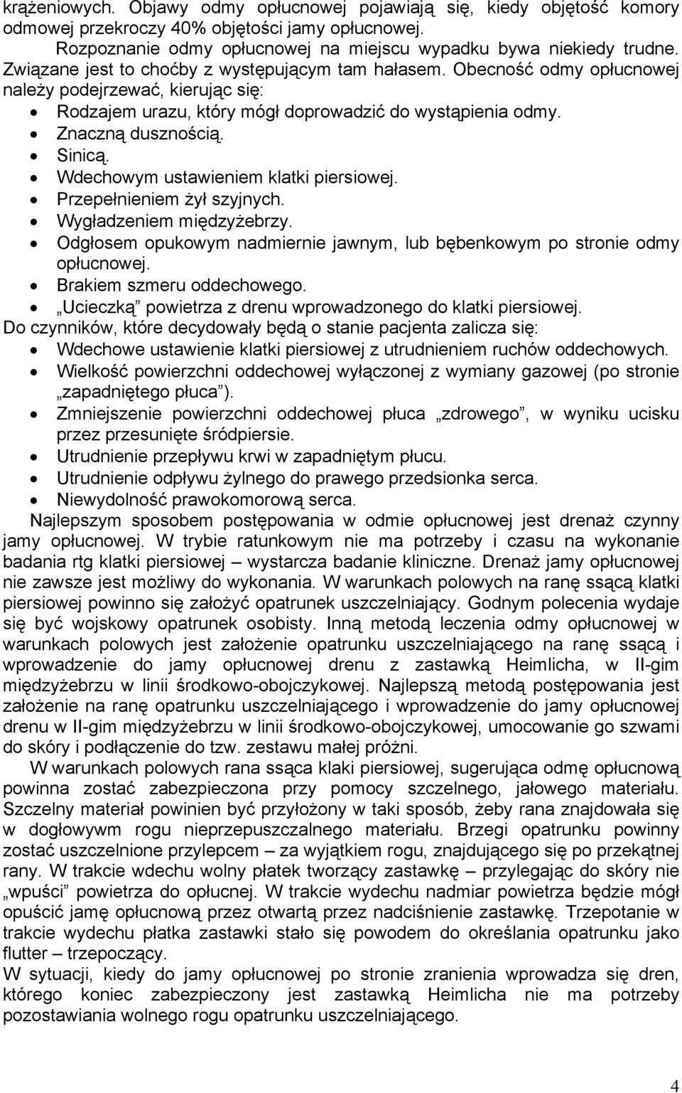 Wdechowym ustawieniem klatki piersiowej. Przepełnieniem żył szyjnych. Wygładzeniem międzyżebrzy. Odgłosem opukowym nadmiernie jawnym, lub bębenkowym po stronie odmy opłucnowej.