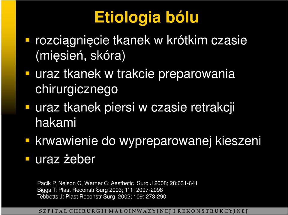 Nelson C, Werner C: Aesthetic Surg J 2008; 28:631-641 Biggs T: Plast Reconstr Surg 2003; 111: 2097-2098 Tebbetts J: