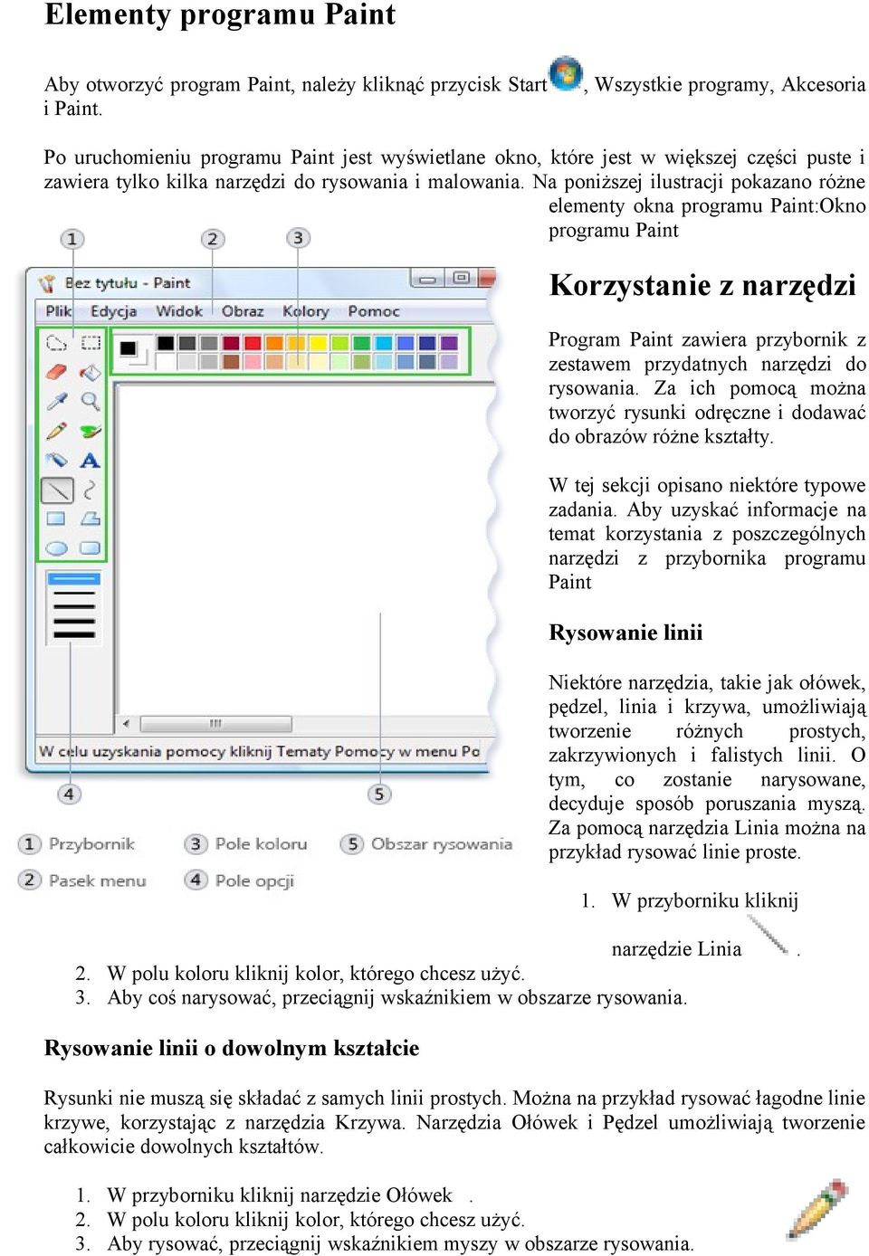 Na poniższej ilustracji pokazano różne elementy okna programu Paint:Okno programu Paint Korzystanie z narzędzi Program Paint zawiera przybornik z zestawem przydatnych narzędzi do rysowania.