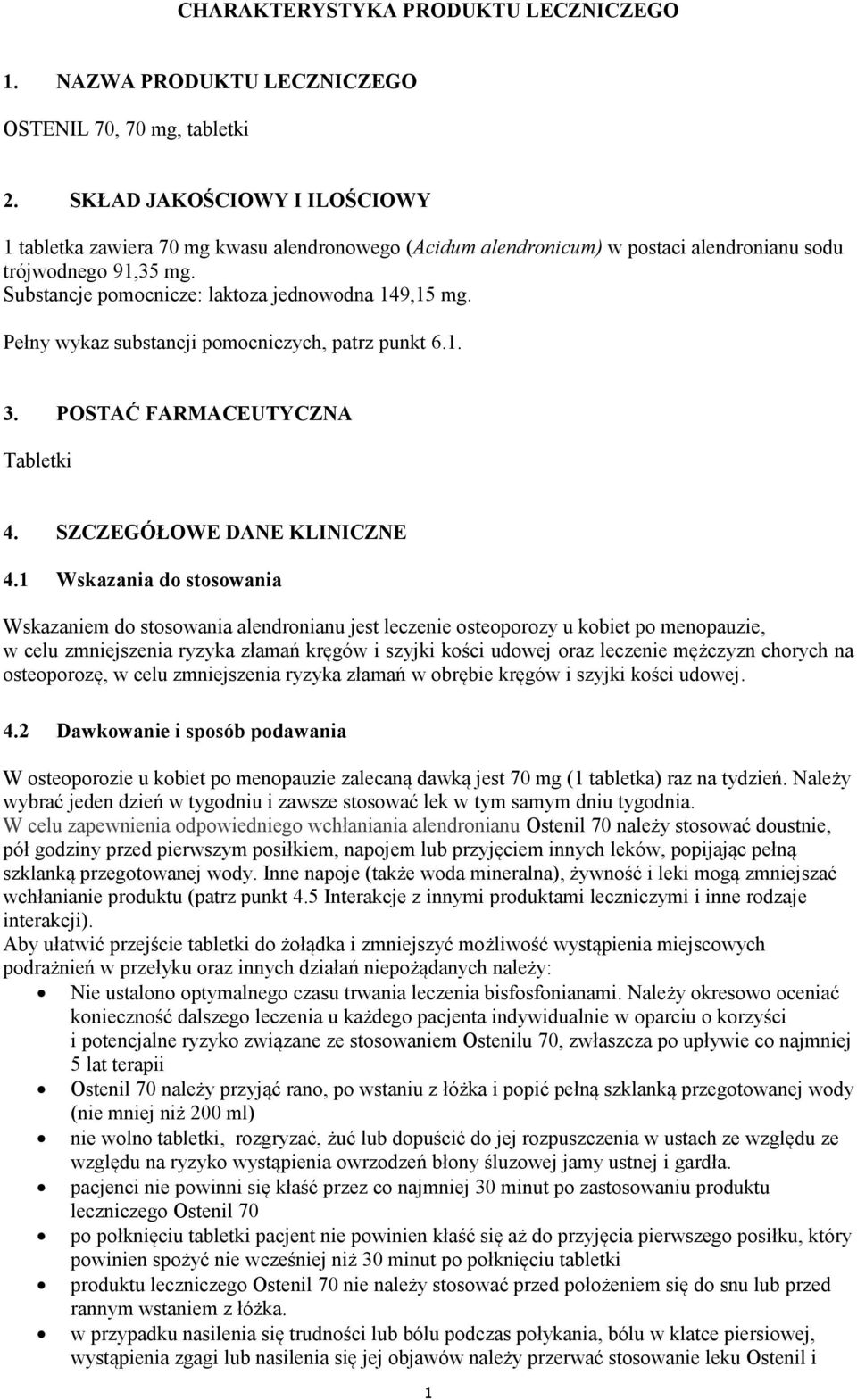 Pełny wykaz substancji pomocniczych, patrz punkt 6.1. 3. POSTAĆ FARMACEUTYCZNA Tabletki 4. SZCZEGÓŁOWE DANE KLINICZNE 4.