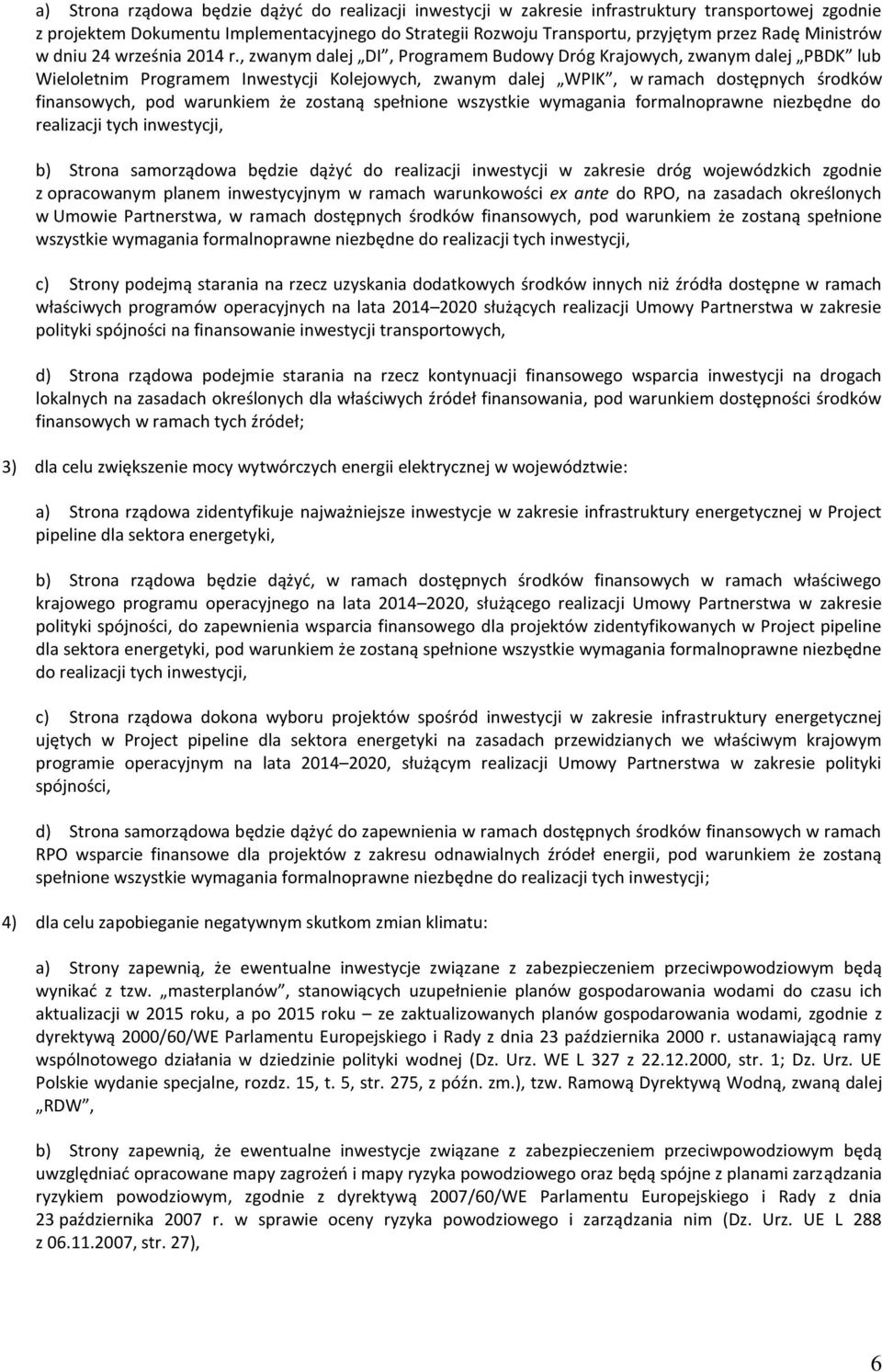 , zwanym dalej DI, Programem Budowy Dróg Krajowych, zwanym dalej PBDK lub Wieloletnim Programem Inwestycji Kolejowych, zwanym dalej WPIK, w ramach dostępnych środków finansowych, pod warunkiem że